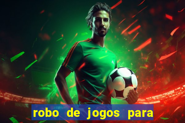 robo de jogos para ganhar dinheiro